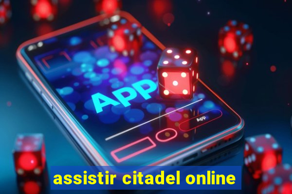 assistir citadel online